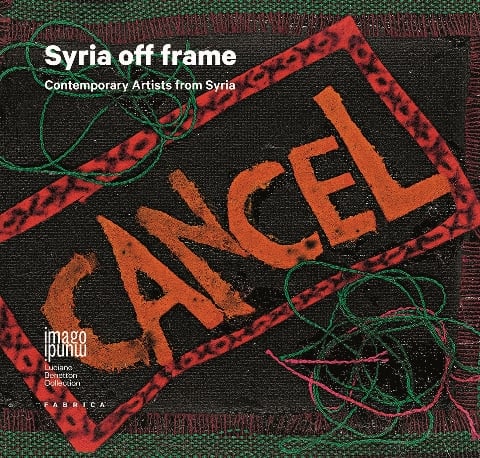 Syria off frame. Contemporary Artists from Syria